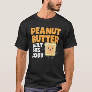 Camiseta Manteiga de Amendoim Construiu Este Corpo Mante