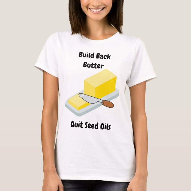 Camiseta Manteiga de Build Back - Solte os óleos de semente (Frente)