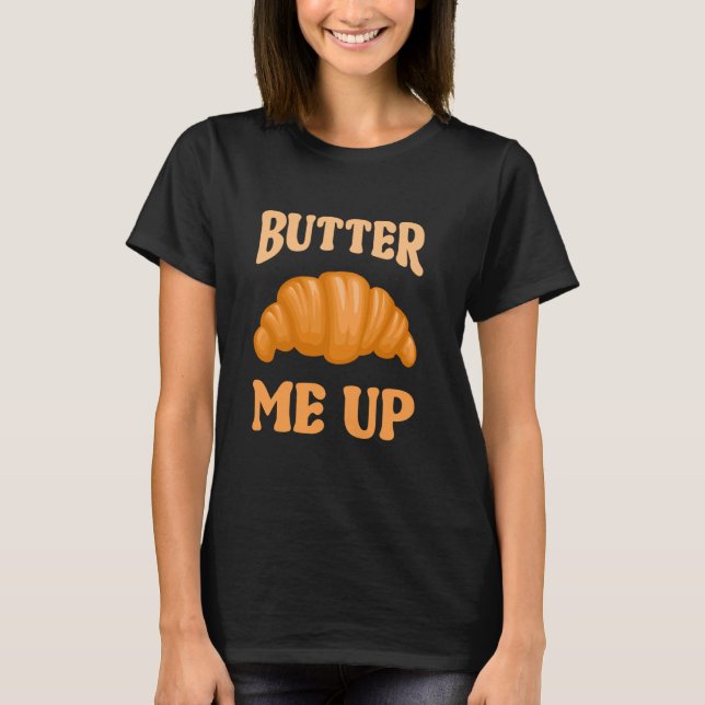 Camiseta Manteiga-me - Comida francês da padaria (Frente)
