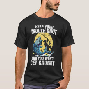 Camiseta Mantenha A Boca Fechada E Você Não Vai Ser Pego Fi