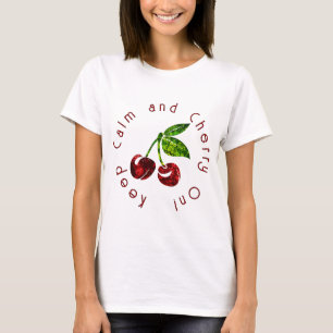Camiseta Mantenha a calma e a cereja no brilho da cereja