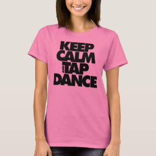 Camiseta Mantenha a calma e a dança de torneira