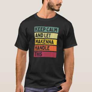 Camiseta Mantenha a Calma e Deixe Makenna Lidar com Isso Ci