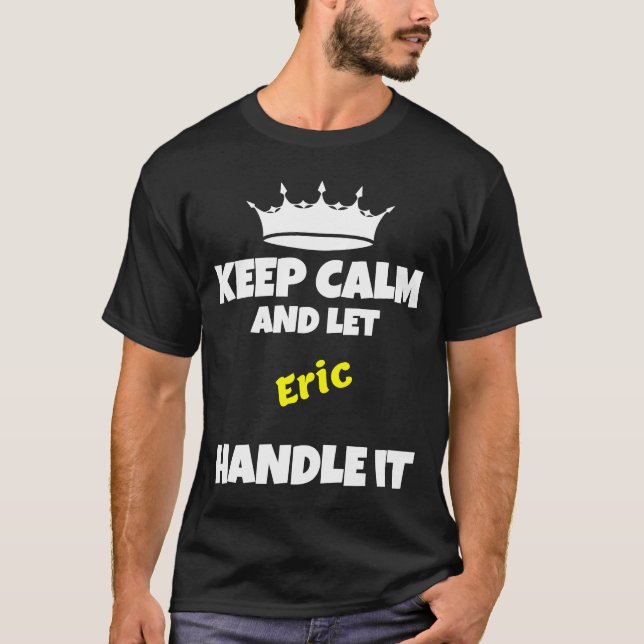 Camiseta Mantenha a calma e deixe o Eric fazer humor sarcás (Frente)
