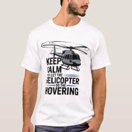 Camiseta Mantenha a Calma e Deixe o Helicóptero Fazer o Sob
