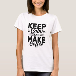 Camiseta Mantenha a Calma e Faça Café Citação