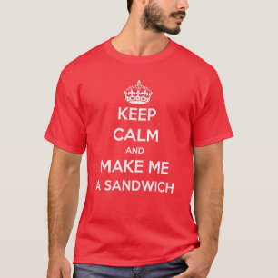 Camiseta Mantenha a calma e faça-me um t-shirt do sanduíc