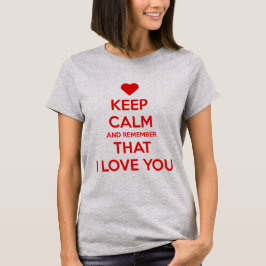Camiseta Mantenha a Calma e Lembre-se de que Eu te amo