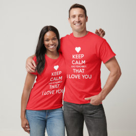 Camiseta Mantenha a Calma e Lembre-se de que eu te amo