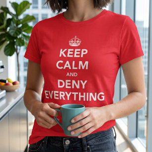 Camiseta Mantenha a Calma e Negue Tudo