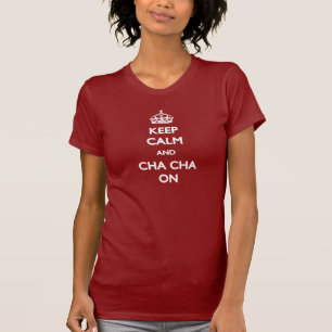 Camiseta Mantenha a calma e o Cha Cha no t-shirt