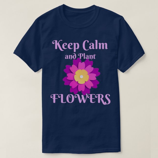Camiseta Mantenha a calma e plante flores engraçadas a 1 (Frente do Design)