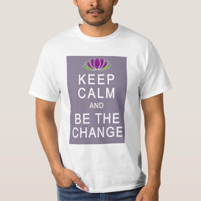 Camiseta Mantenha a calma e seja o Tshirt da mudança (Frente)