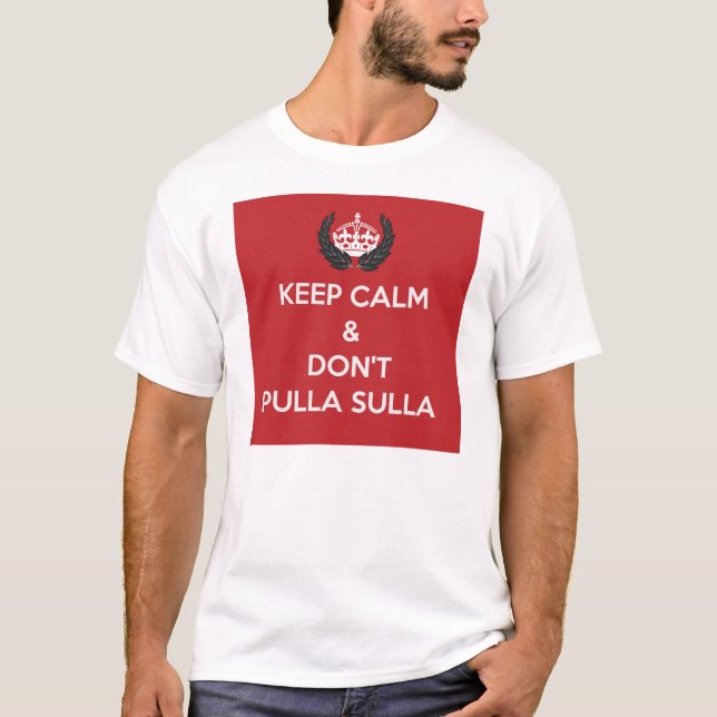 Camiseta Mantenha a calma & não faça Sulla de Pulla (Frente)