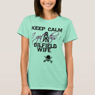 Camiseta Mantenha a esposa calma do campo petrolífero