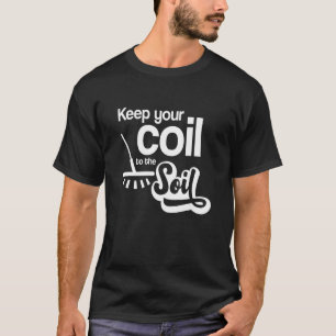 Camiseta Mantenha A Sua Bobina Até Ao Metal De Solo Que Det