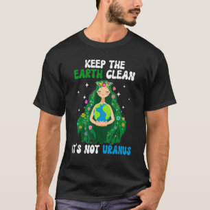 Camiseta Mantenha a Terra limpa Não é o Dia da Terra Urano