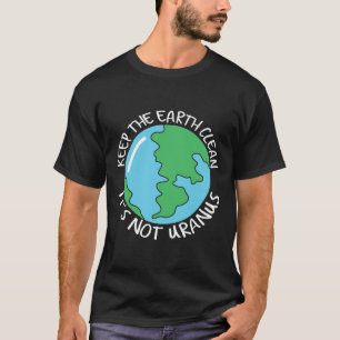 Camiseta Mantenha a Terra limpa Não é Urano