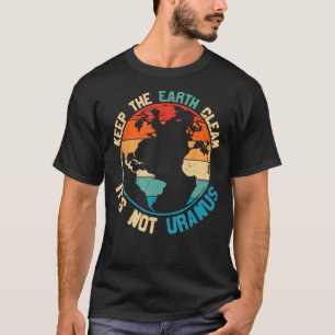 Camiseta Mantenha a Terra limpa Não é Urano