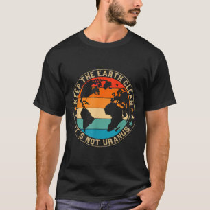 Camiseta Mantenha A Terra Limpa Não É Urano Ambiental