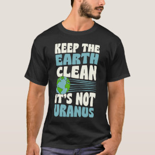 Camiseta Mantenha a Terra Limpa Não é Urano Piada do Dia da