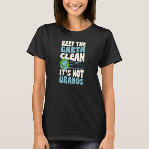 Camiseta Mantenha a Terra Limpa Não é Urano Piada do Dia da