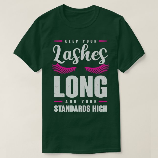 Camiseta Mantenha As Lashes Longas E Os Padrões Elevados (Frente do Design)