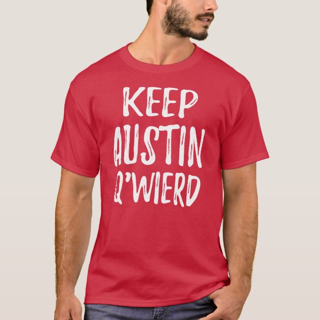 Camiseta "Mantenha Austin Q'Weird " (Frente)