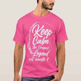 Camiseta Mantenha Calma A Lenda Crappie Vai Tratá-La
