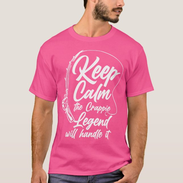 Camiseta Mantenha Calma A Lenda Crappie Vai Tratá-La (Frente)