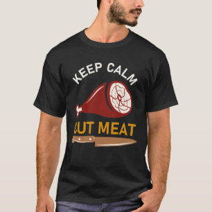 Camiseta Mantenha Calma Corte de Carne - citação de açougue
