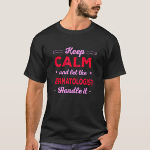 Camiseta Mantenha Calma, Deixe Dermatologista Lidar Com Der