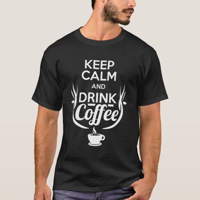 Camiseta Mantenha Calma E Beba Café (Frente)