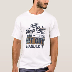 Camiseta Mantenha calma e deixe a Cara de TI lidar com ela"