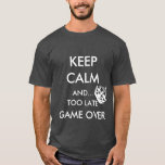 CAMISETA MANTENHA CALMA E... JOGO TARDE DEMAIS<br><div class="desc">Manter Calma e Muito Atrasado O Jogo É uma reviravolta única para a citação ubíqua "Manter Calmo e Continuar" Casamento Engraçado para Newlyweds ou t-shirt da Festa de solteira ou do partido Bachelor para Noiva ou para o Groom ou ambos. Você escolhe as cores da camisa.</div>