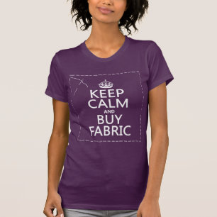 Camiseta Mantenha calmo e compre o tecido (todas as cores)