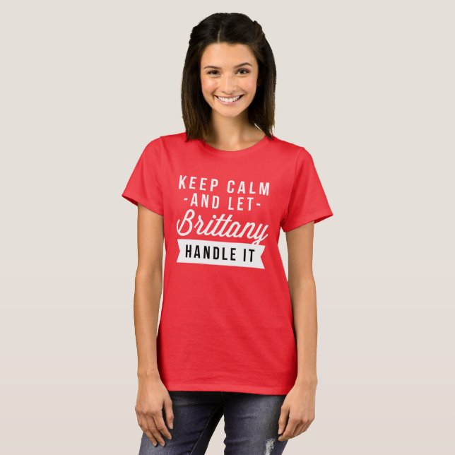 Camiseta Mantenha calmo e deixe Brittany segurá-lo (Frente Completa)