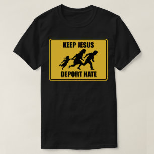 Camiseta Mantenha Jesus Deportar Ódio - Imigração Anti Trum