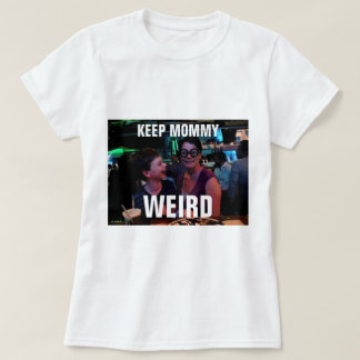 Camiseta Mantenha mamães estranhas