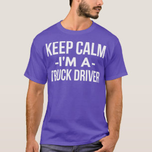 Camiseta Mantenha-me calmo, sou um Motorista de Caminhão 1