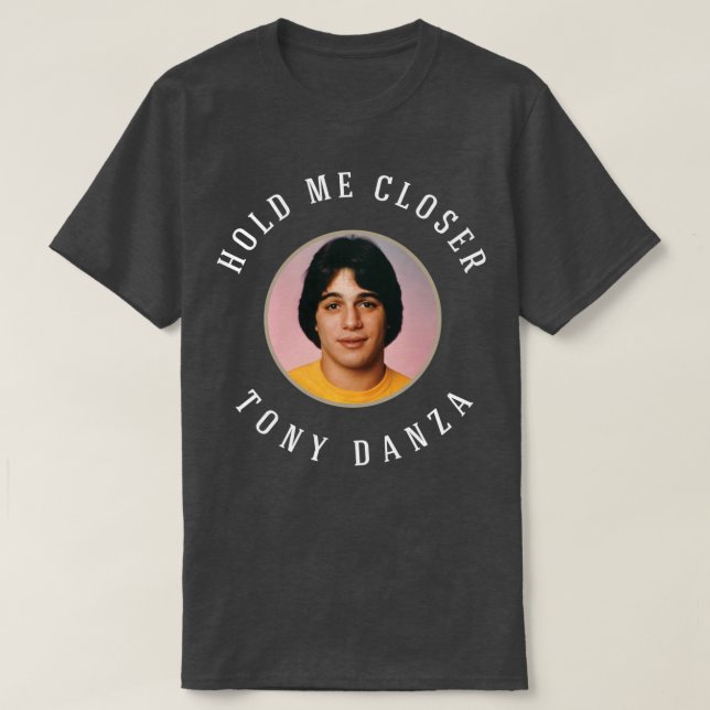 Camiseta Mantenha-me mais perto de Tony Danza (Frente do Design)