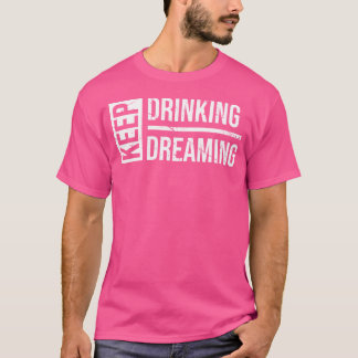 Camiseta Mantenha O Bebendo Sonhando Com Cerveja Engraçado