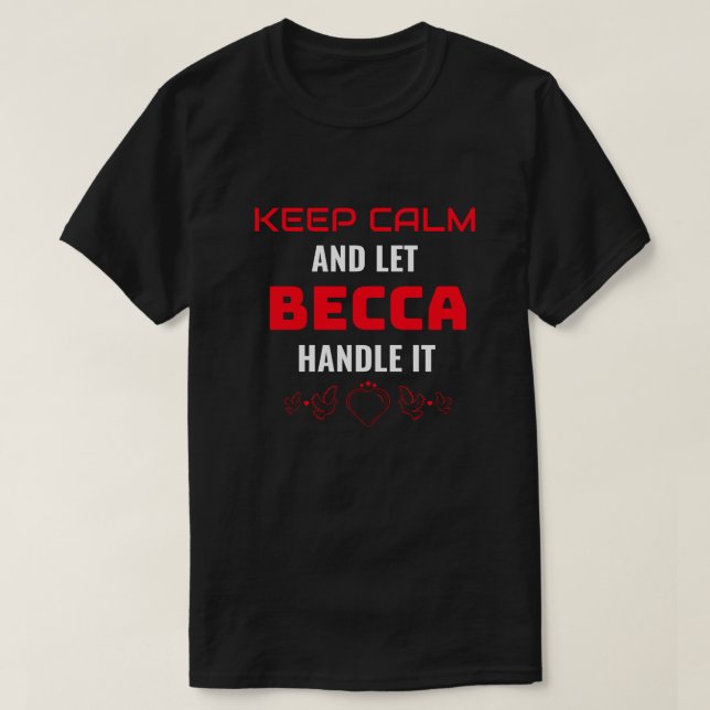 Camiseta Mantenha o CALM e deixe Becca lidar com ele | Pres (Frente do Design)