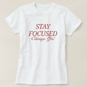 Camiseta MANTENHA O FOCO Garota de Chicago