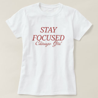 Camiseta MANTENHA O FOCO Garota de Chicago
