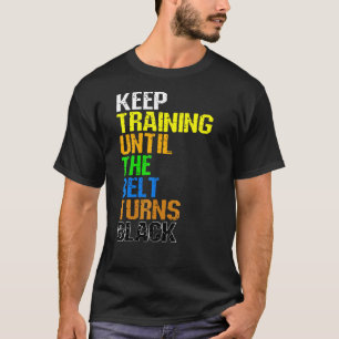 Camiseta Mantenha O Treinamento Até Que O Cinto Torne Mães