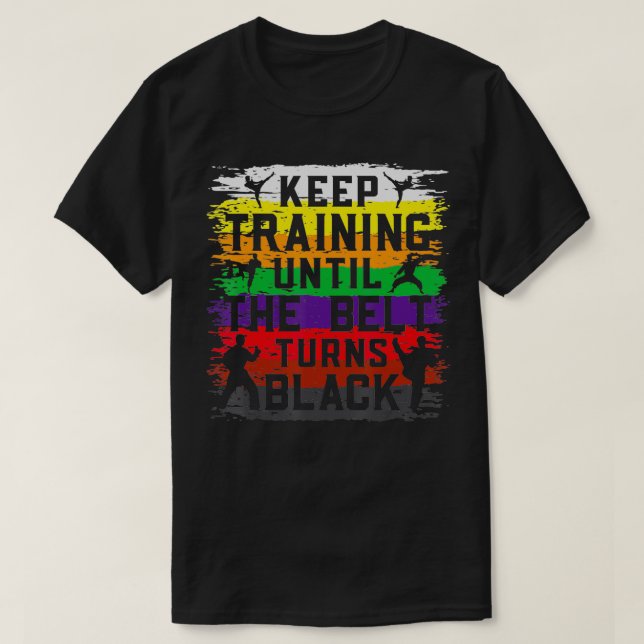 Camiseta Mantenha O Treinamento Até Que O Cinto Torne O Ret (Frente do Design)