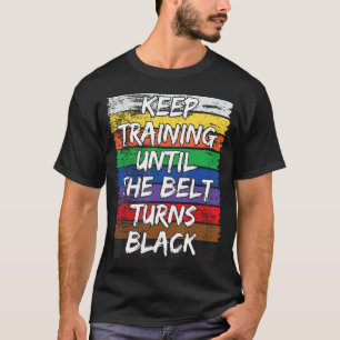 Camiseta Mantenha O Treinamento Até Que O Cinto Torne-Se Pr