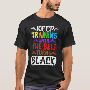 Camiseta Mantenha o treinamento até que o cinto vire preto