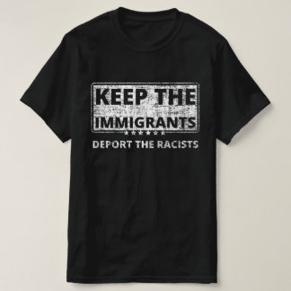 Camiseta Mantenha Os Imigrantes Deportando Os Racistas